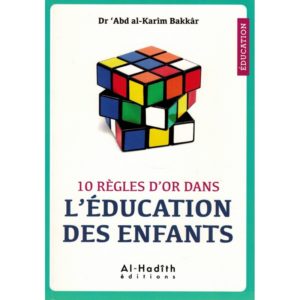 10-regles-d-or-dans-l-education-des-enfants-dr-abd-al-karim-bakkar-al-hadith
