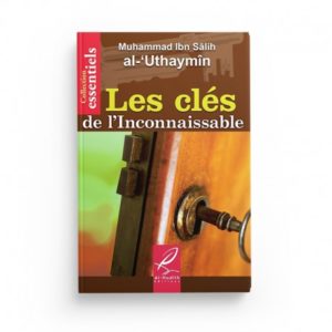 les-cles-de-l-inconnaissable-muhammad-ibn-salih-al-uthaymin-editions-al-hadith