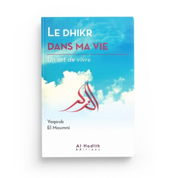 le-dhikr-dans-ma-vie-yaqoub-el-moumni-collection-art-de-vivre-editions-al-hadith