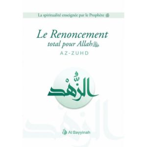 le-renoncement-total-pour-allah-az-zuhd-al-bayyinah