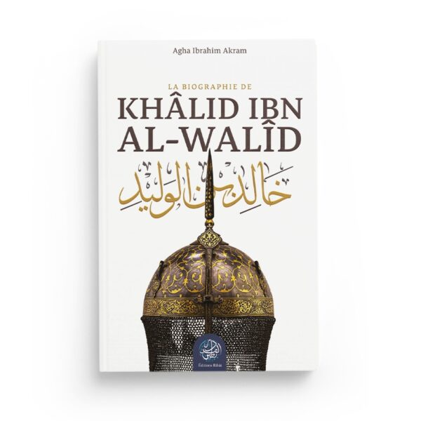 la-biographie-de-khalid-ibn-al-walid-agha-ibrahim-akram-editions-ribat