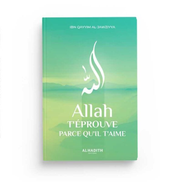 allah-t-eprouve-parce-qu-il-t-aime-ibn-qayyim-al-jawziyya-editions-al-hadith