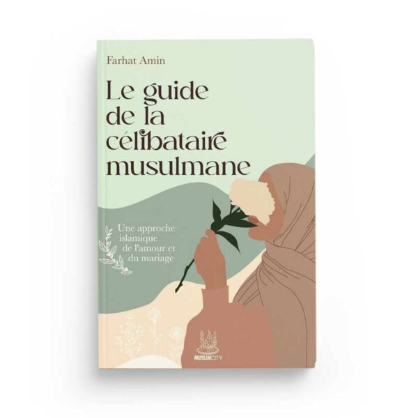 le-guide-de-la-celibataire-musulmane-une-approche-islamique-de-lamour-et-du-mariage-farhat-amin-editions-muslimcity