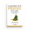 LA GRANDEUR DE LA PRIERE - SES SECRETS, SES BIENFAITS ET SON IMPORTANCE - 'ABD AR-RAZZAQ AL BADR - EDITIONS AKHIRA