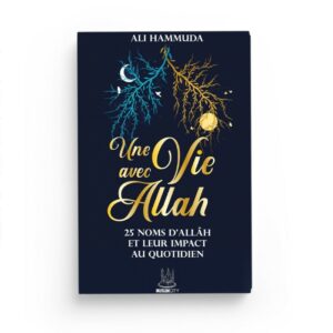UNE VIE AVEC ALLAH 25 NOMS D'ALLAH ET LEUR IMPACT AU QUOTIDIEN EDITONS MUSLIMCITY