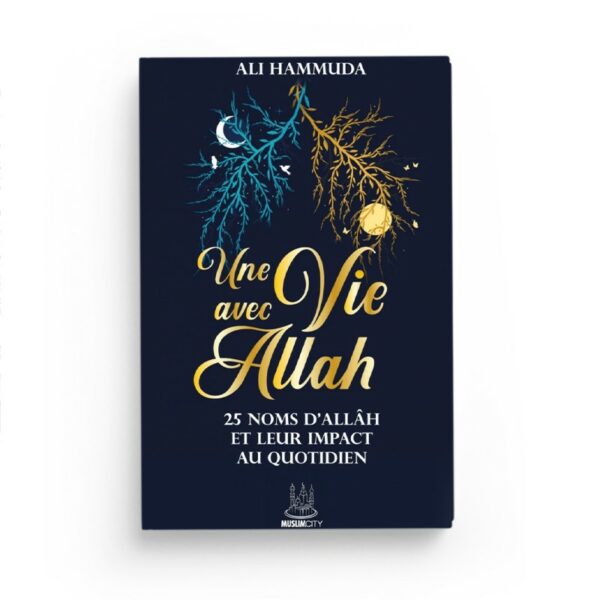 UNE VIE AVEC ALLAH 25 NOMS D'ALLAH ET LEUR IMPACT AU QUOTIDIEN EDITONS MUSLIMCITY